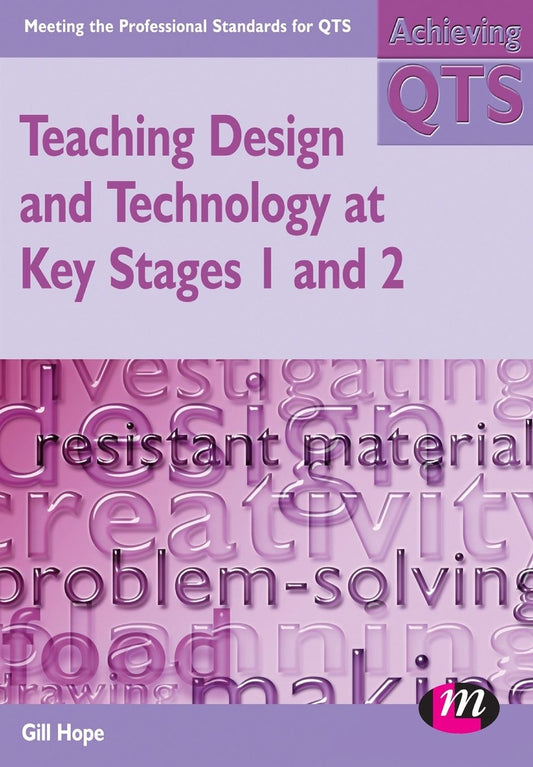 Teaching Design and Technology in Key Stages 1 and 2: Meeting the Professional Standards for QTS