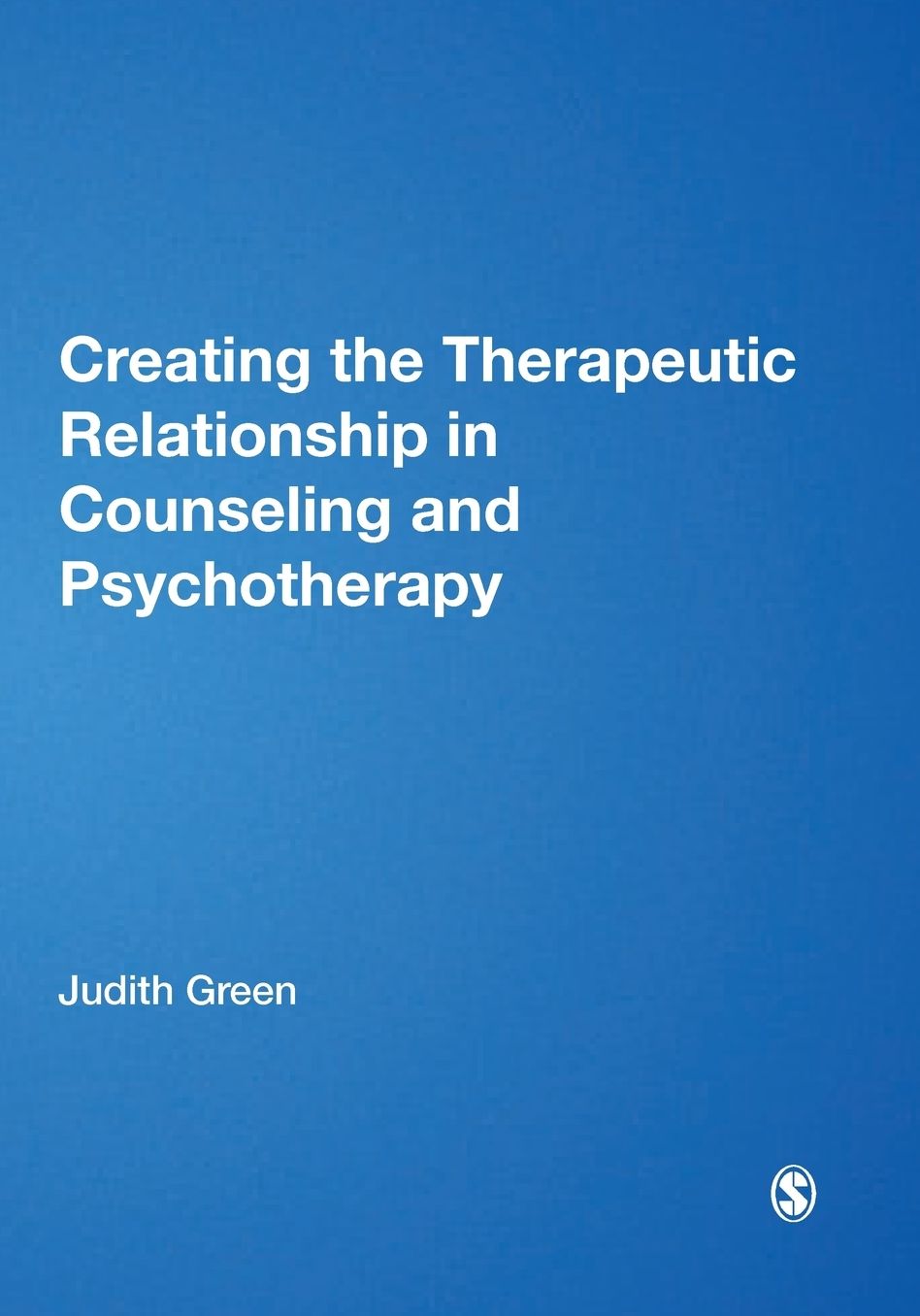 Creating the Therapeutic Relationship in Counselling and Psychotherapy