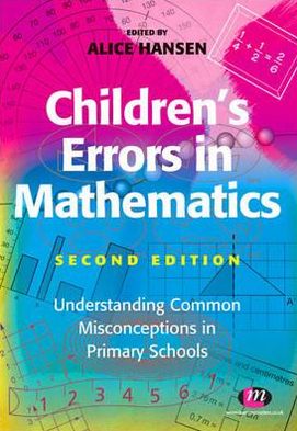 Children's Errors in Mathematics : Understanding Common Misconceptions in Primary Schools