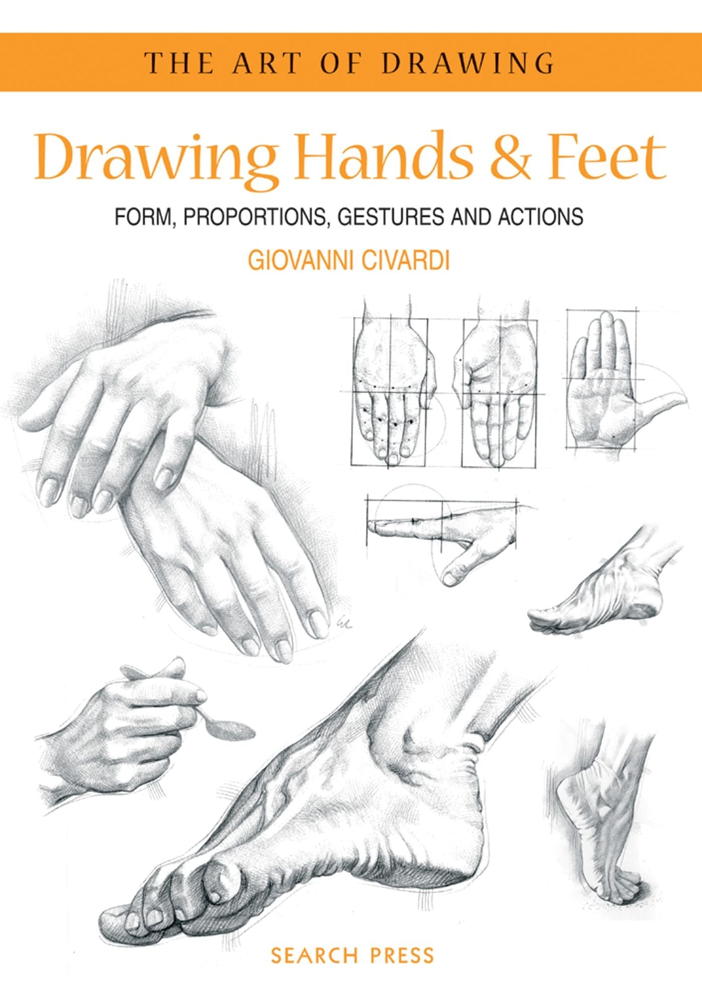 Drawing Hands and Feet: Form, Proportions, Gestures and Actions