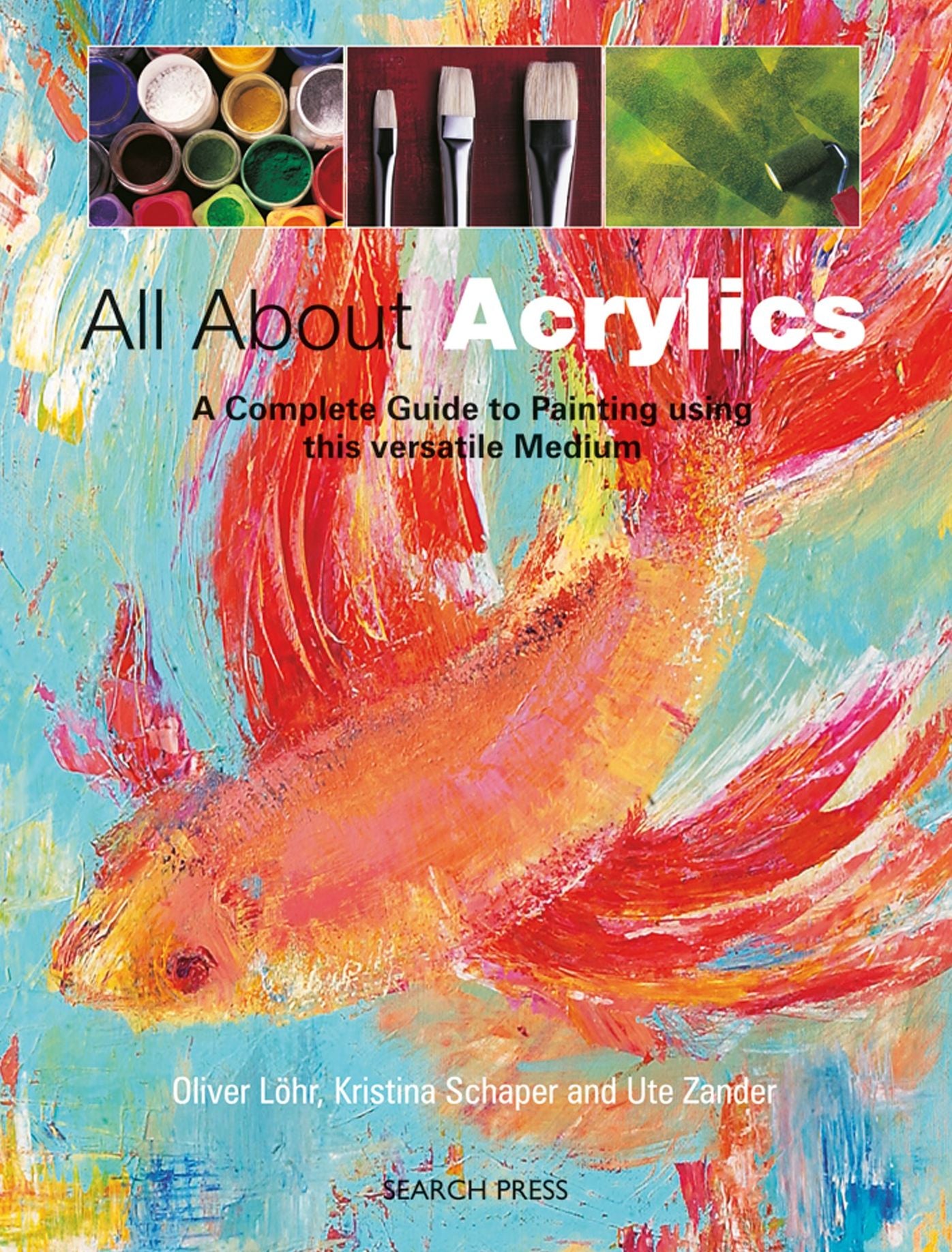 All About Acrylics: A complete guide to painting using this versatile medium