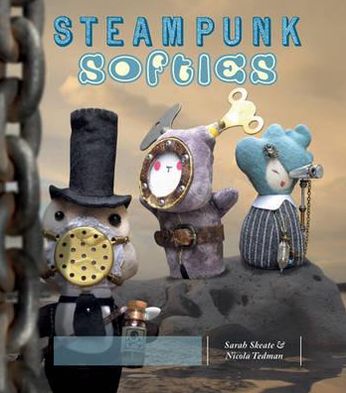 Steampunk Softies. Sarah Skeate & Nicola Tedman