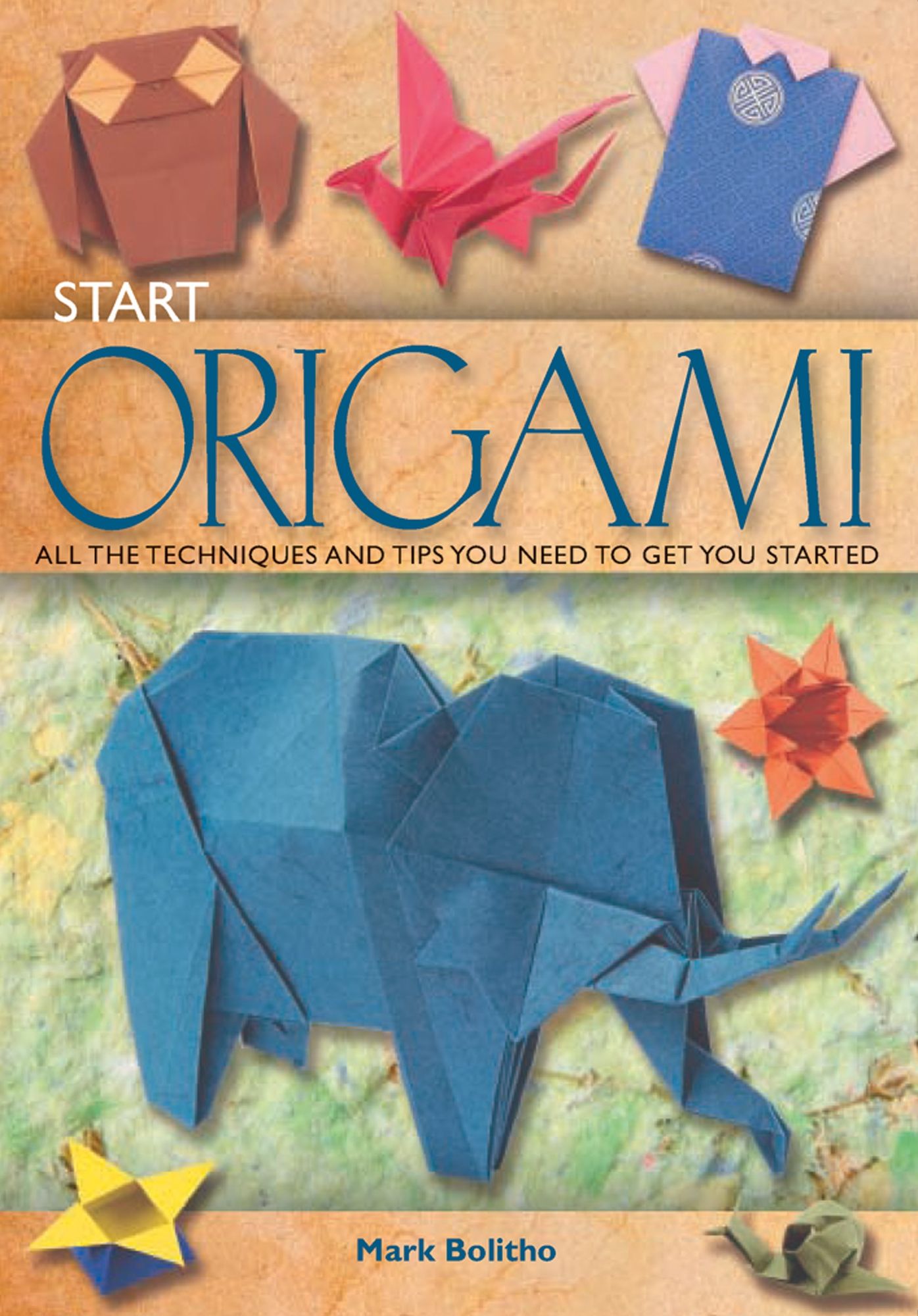 Start Origami: All the techniques and tips you need to get you started