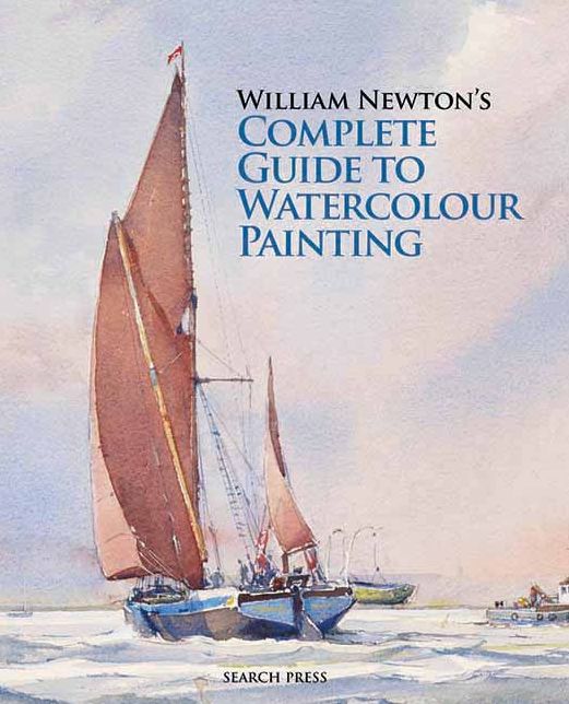 William Newton's Complete Guide to Watercolour Painting