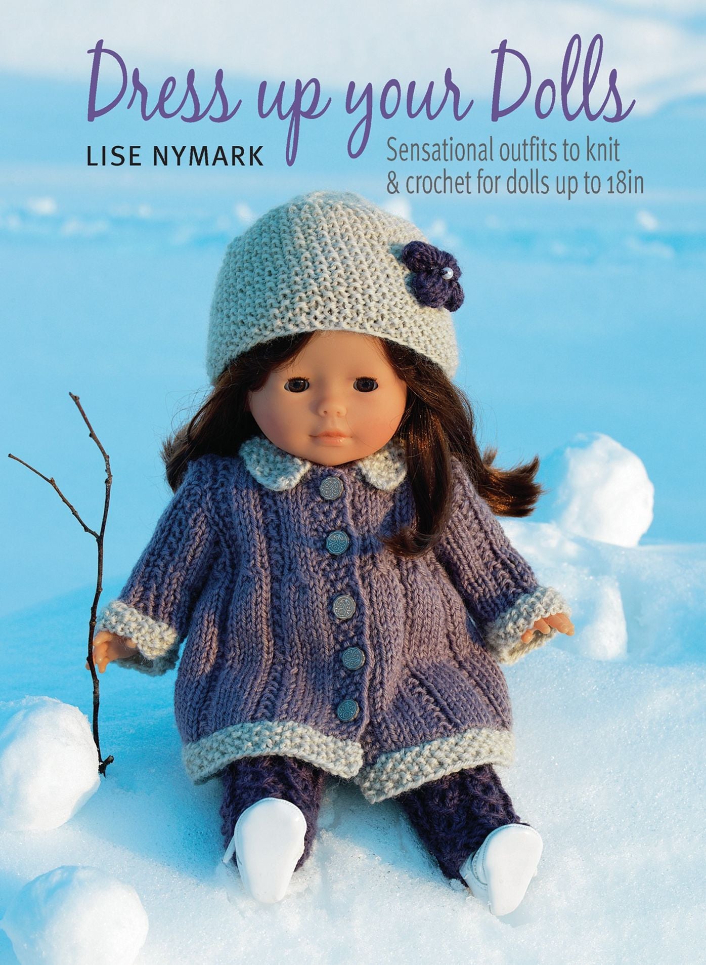 Dress Up Your Dolls: Sensational outfits to knit & crochet for dolls up to 18in