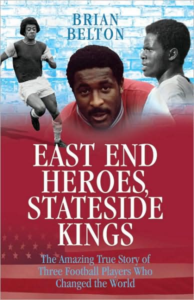 East End Heroes, Stateside Kings: The Amazing True Story of Three Football Players Who Changed the World