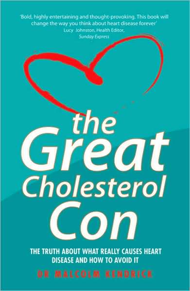 The Great Cholesterol Con: The Truth About What Really Causes Heart Disease and How to Avoid It