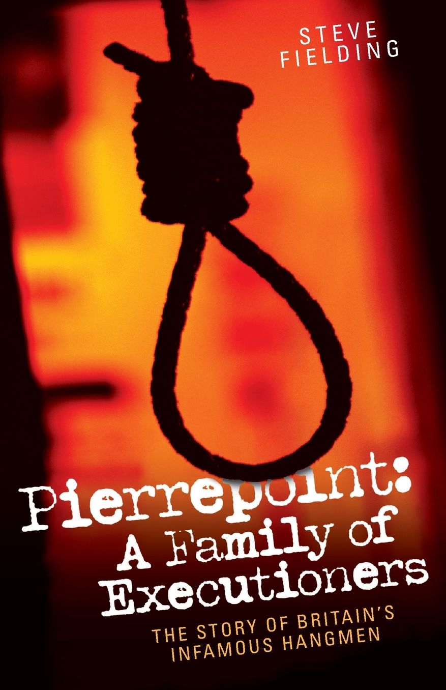 Pierrepoint: A Family of Executioners: The Story of Britain's Infamous Hangmen