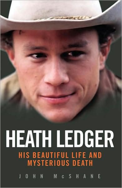 Heath Ledger: His Beautiful Life and Mysterious Death