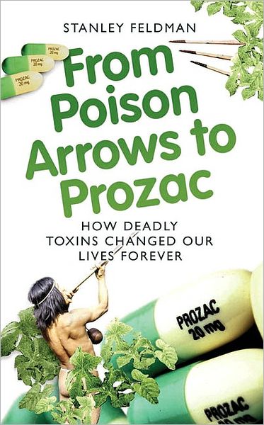 From Poison Arrows to Prozac: How Deadly Toxins Changed Our Lives Forever