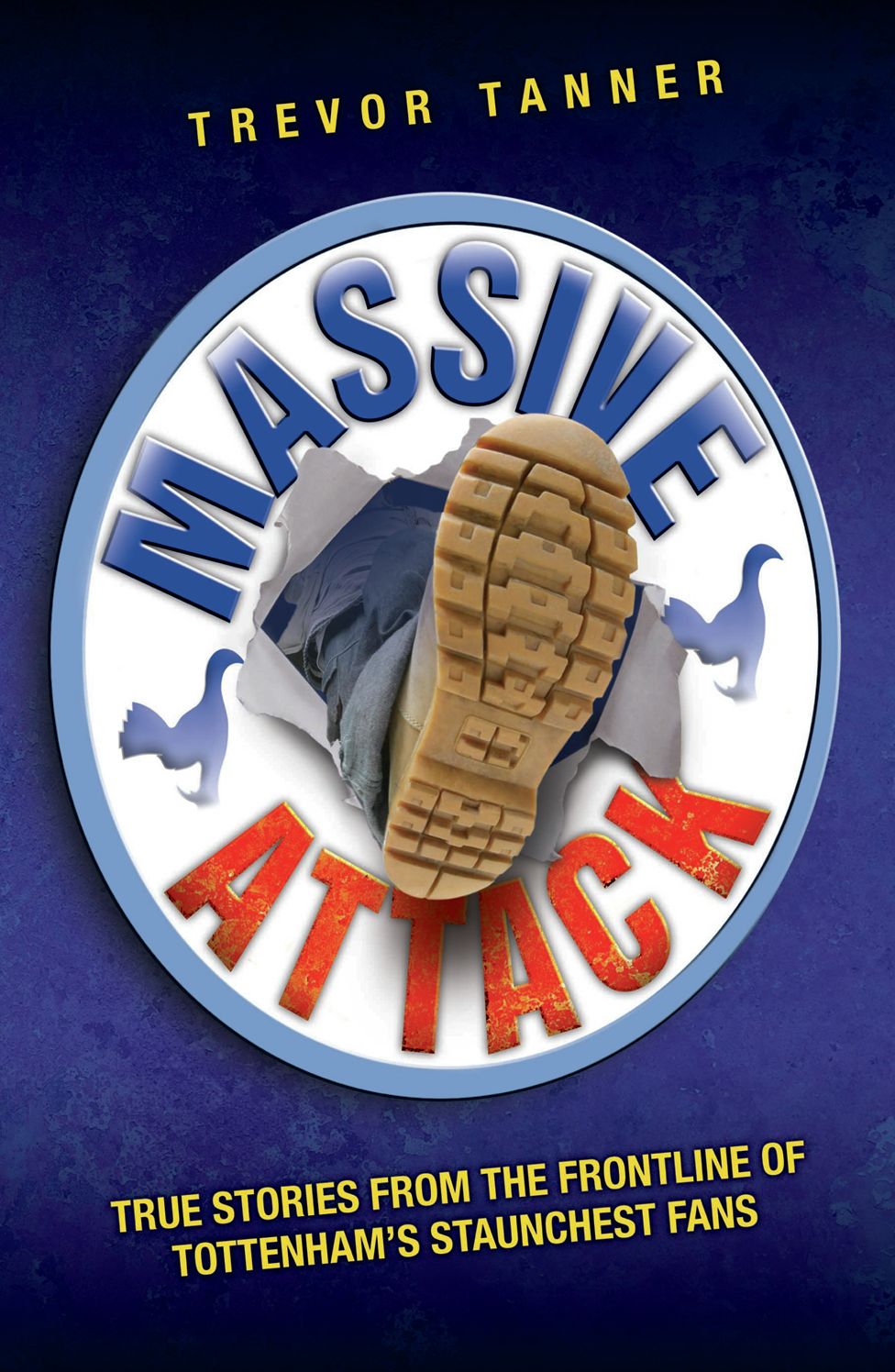 Massive Attack: True Stories From the Frontline of Tottenham's Staunchest Fans