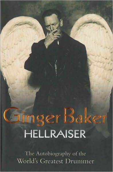 Ginger Baker: Hellraiser: The Autobiography of the World's Greatest Drummer