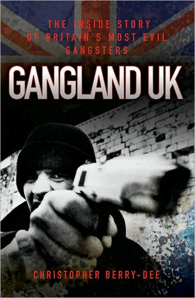 Gangland UK: The Inside Story of Britain's Most Evil Gangsters