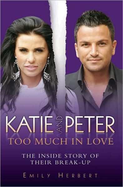 Katie and Peter: Too Much in Love: The Inside Story of Their Break-Up
