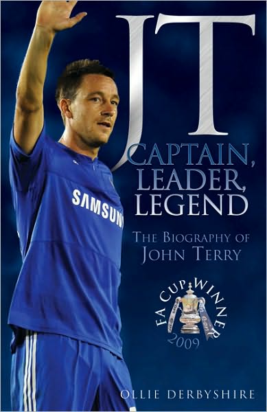 JT: Captain, Leader, Legend: The Biography of John Terry