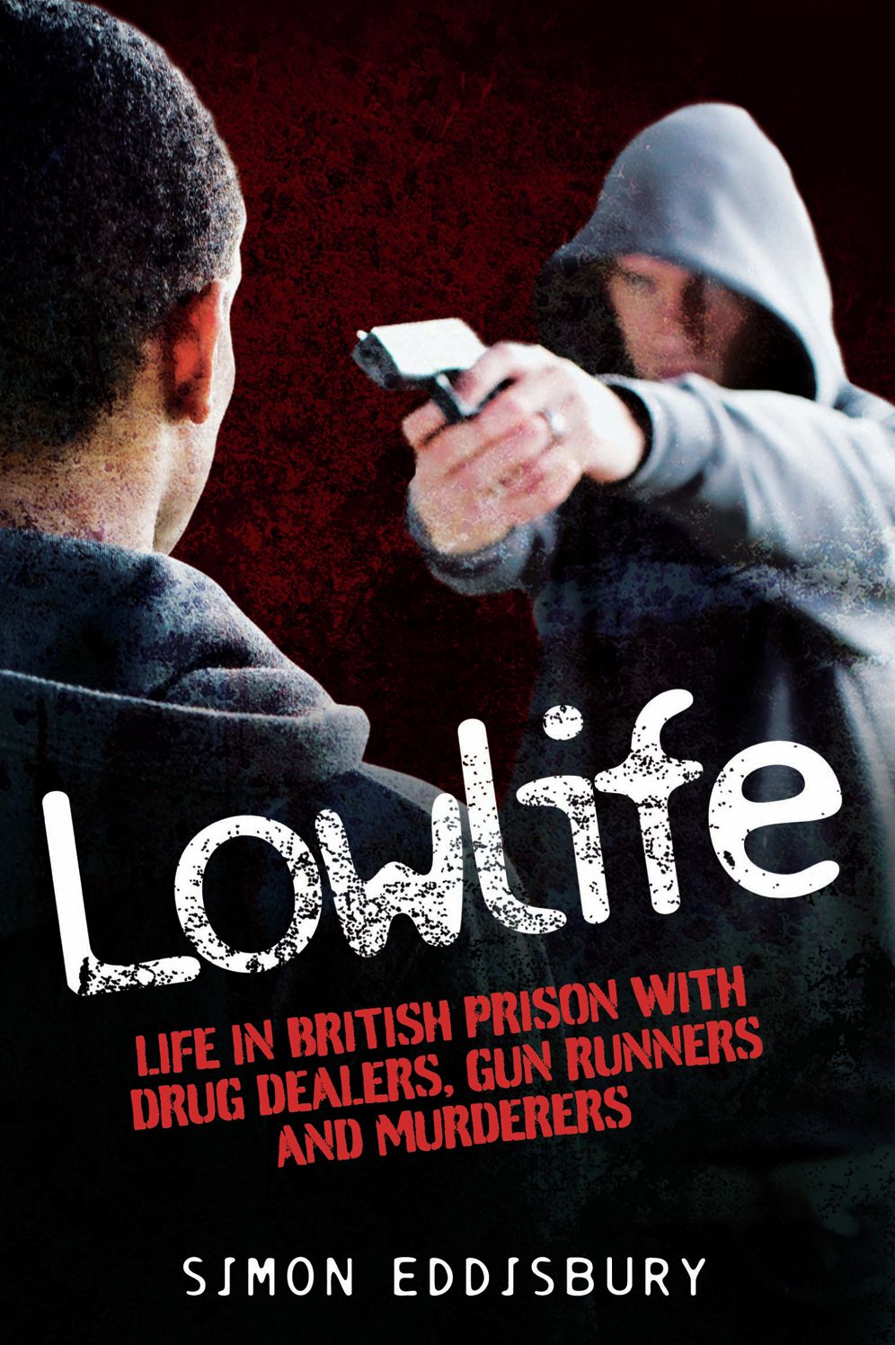 Lowlife: Life in British Prison with Drug Dealers, Gun Runners and Murderers