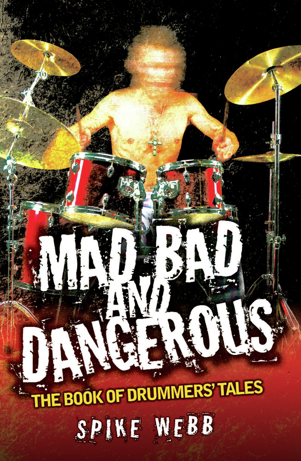 Mad, Bad and Dangerous: The Book of Drummers' Tales
