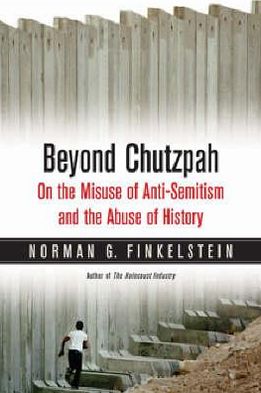 Beyond Chutzpah: On the Misuse of Anti-Semitism and the Abuse of History