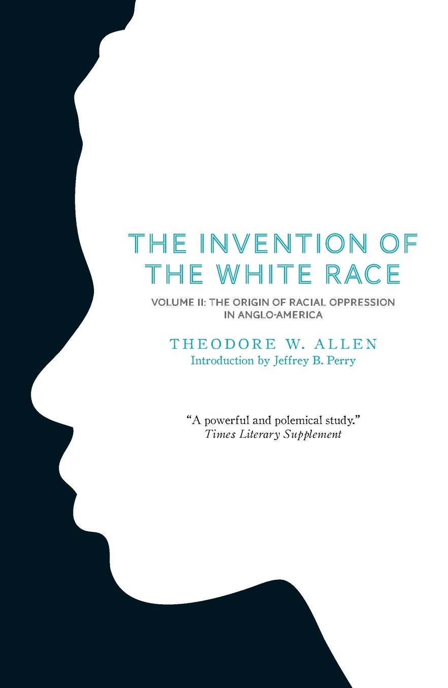 The Invention of the White Race, Volume 2: The Origin of Racial Oppression in Anglo-America