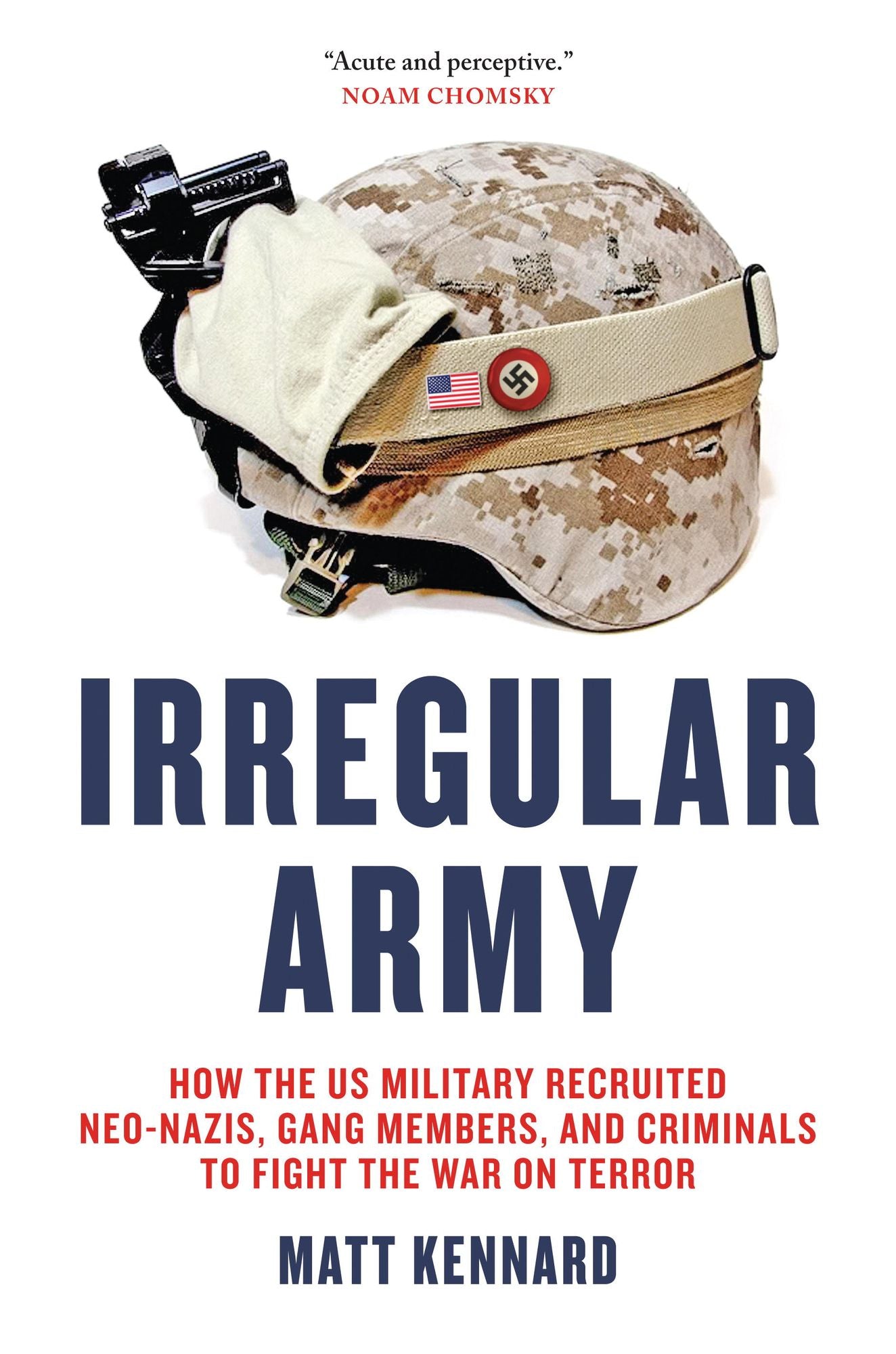 Irregular Army: How the US Military Recruited Neo-Nazis, Gang Members, and Criminals to Fightthe War on Terror