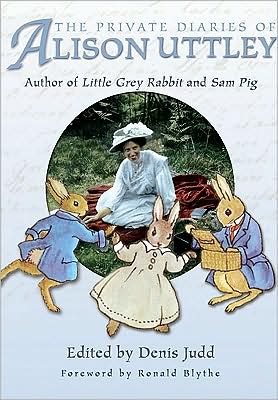 The Private Diaries of Alison Uttley: Author of Little Grey Rabbit, Foreword by Ronald Blythe