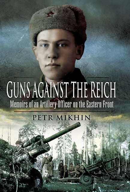 Guns Against the Reich: Memoirs of an Artillery Officer on the Eastern Front