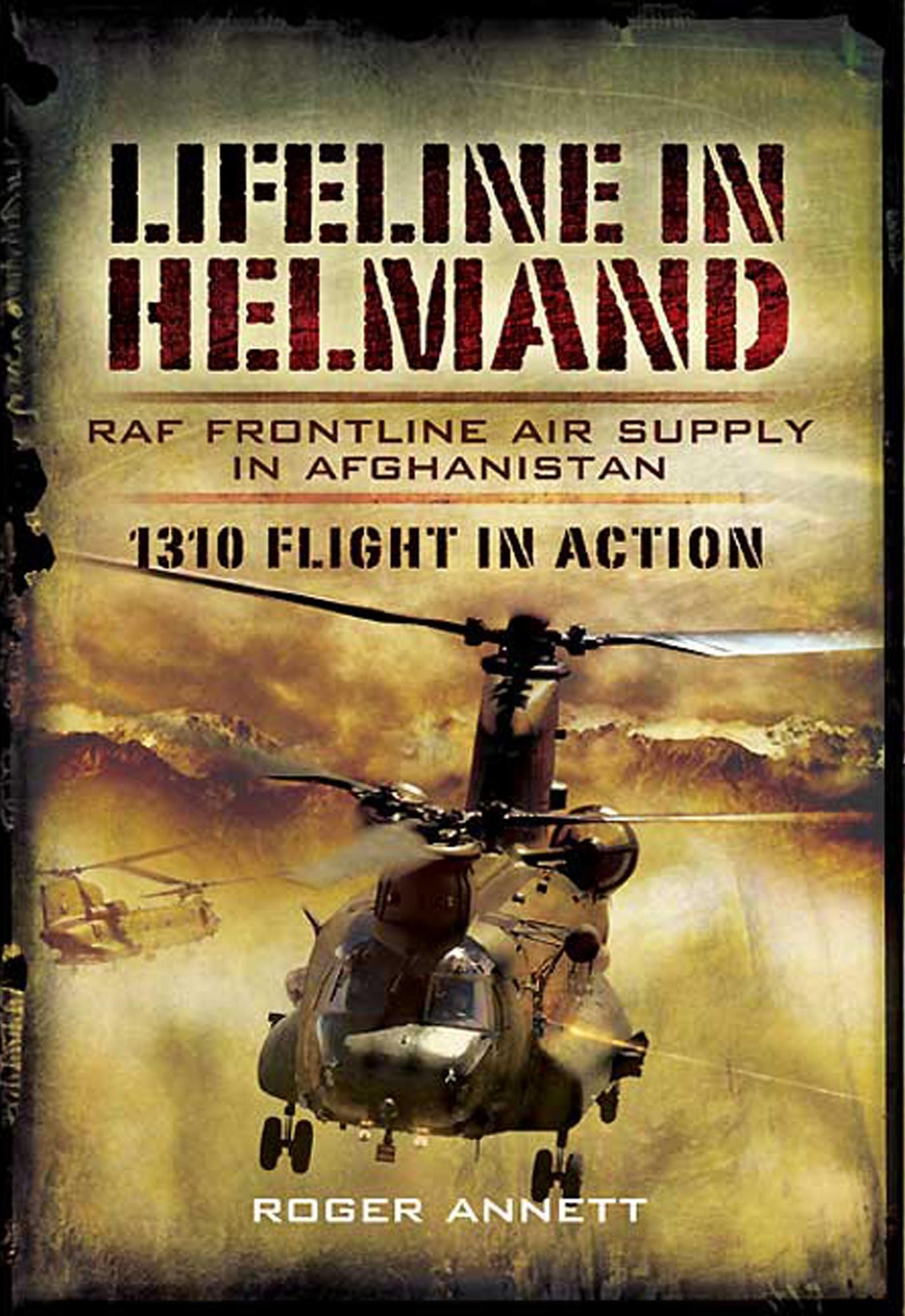Lifeline in Helmand: RAF Front-Line Air Supply in Afghanistan: 1310 Flight in Action