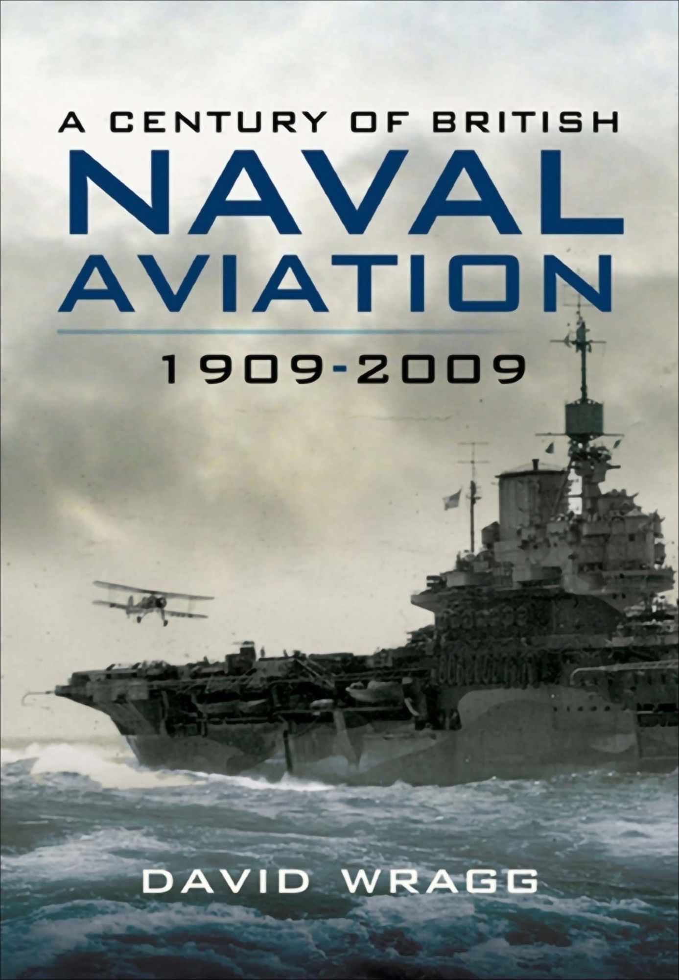 A Century of Naval Aviation 1909-2009: The Evolution of Ships and Shipborne Aircraft