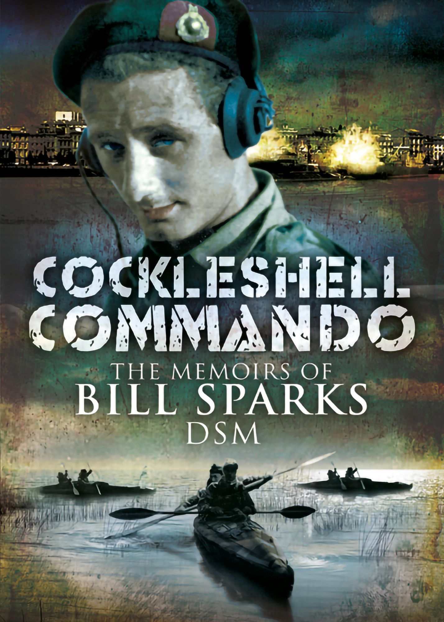 Cockleshell Commando: The Memoirs of Bill Sparks