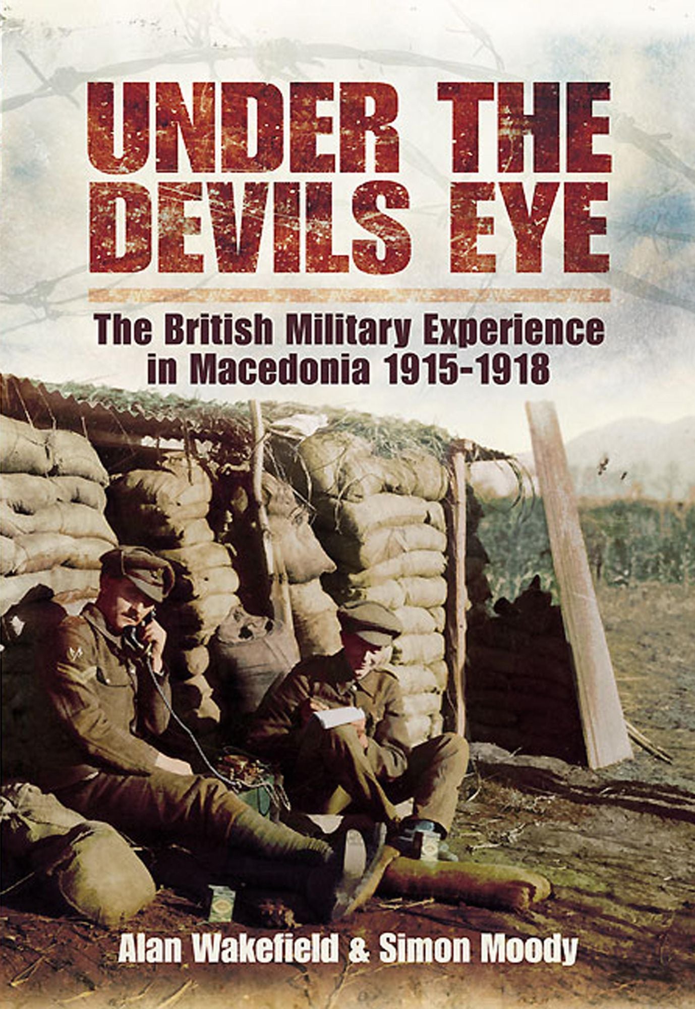 Under the Devil's Eye: The British Military Experience in Macedonia 1915 - 18