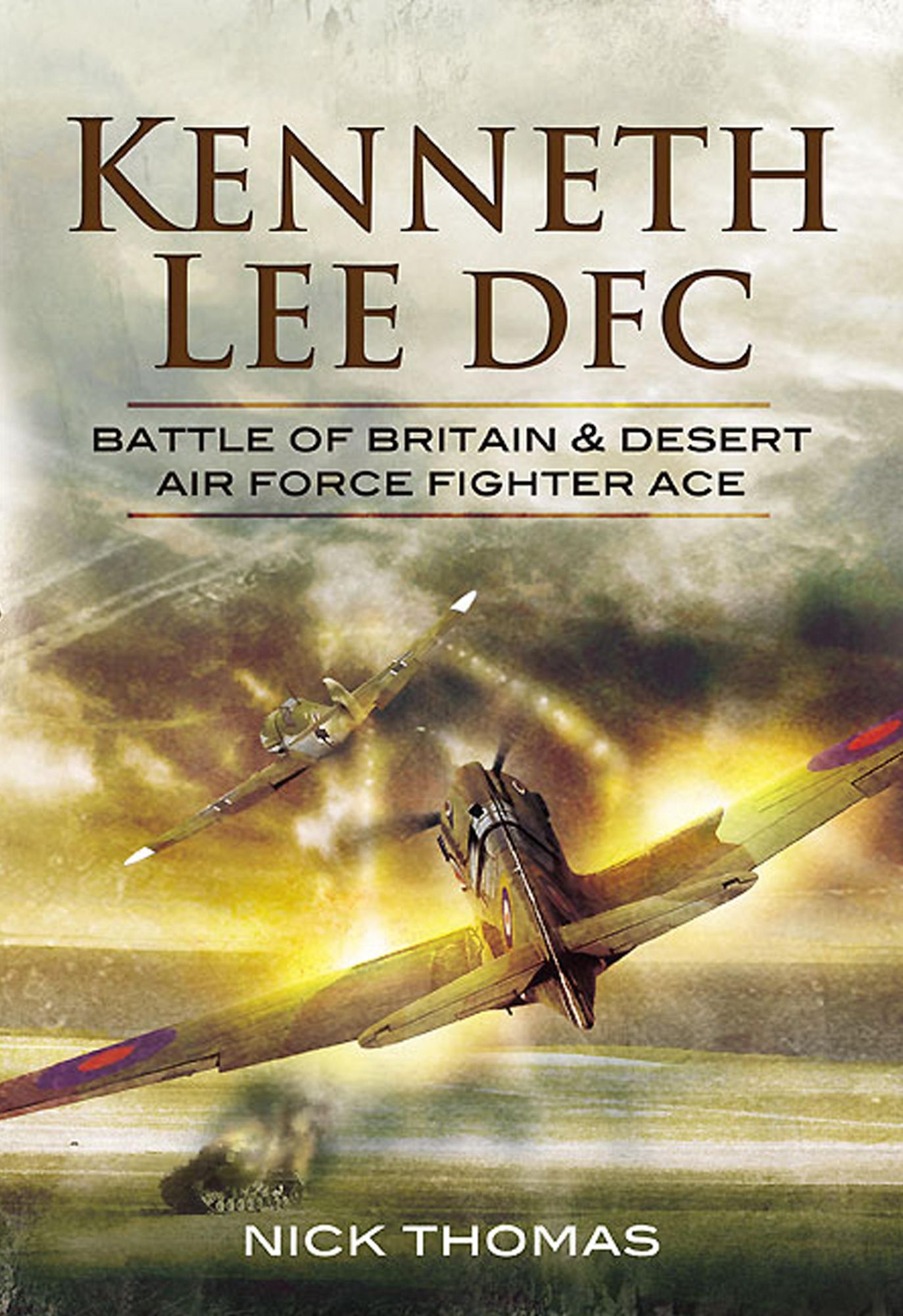 Kenneth 'Hawkeye' Lee DFC: Battle of Britain & Desert Air Force Fighter Ace