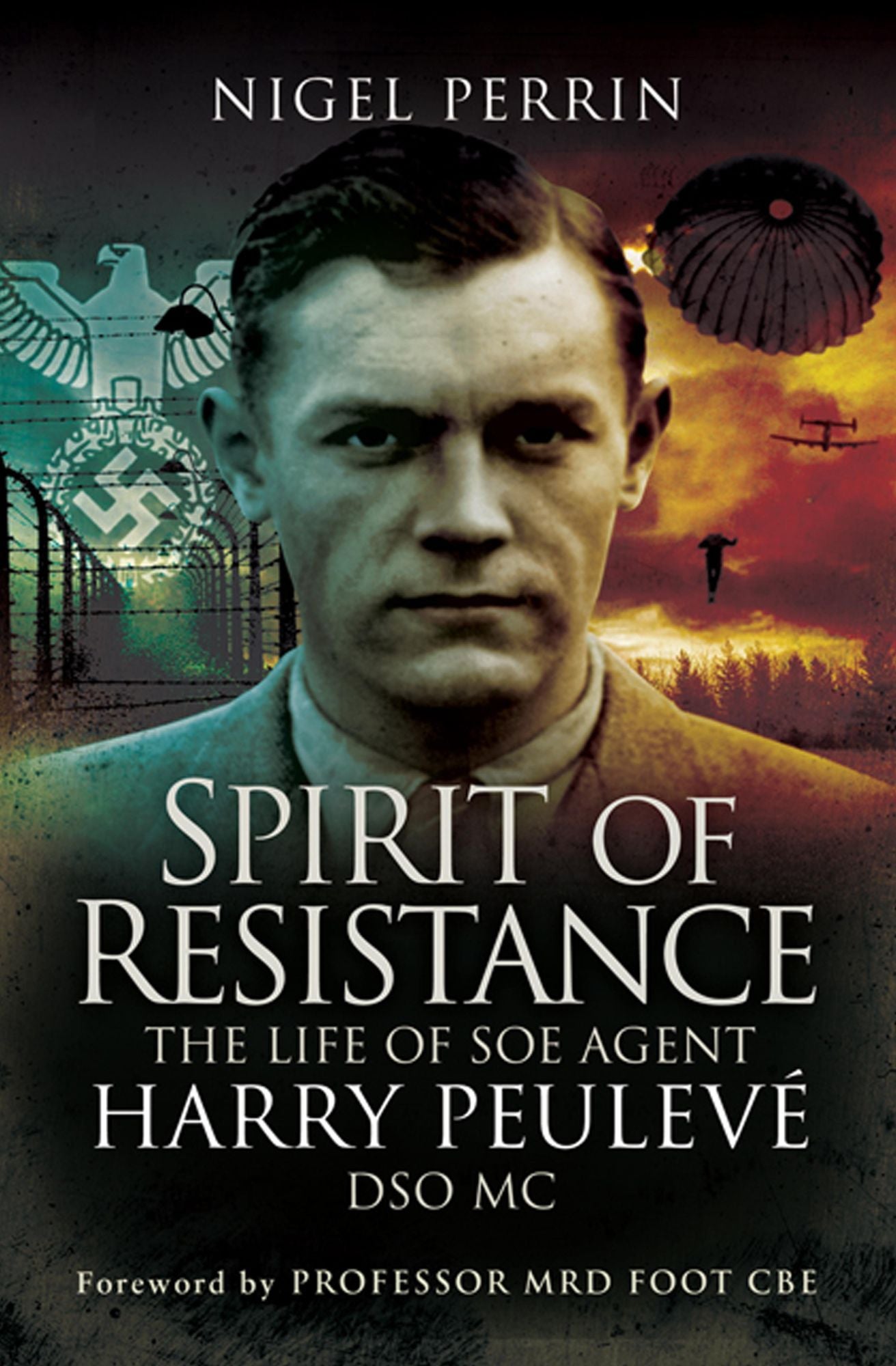 Spirit of Resistance: The Life of SOE Agent Harry Peulevé, DSO MC