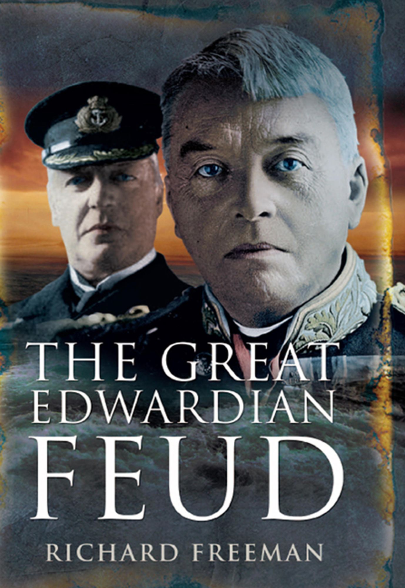 The Great Edwardian Naval Feud: Beresford's Vendetta against 'Jackie' Fisher