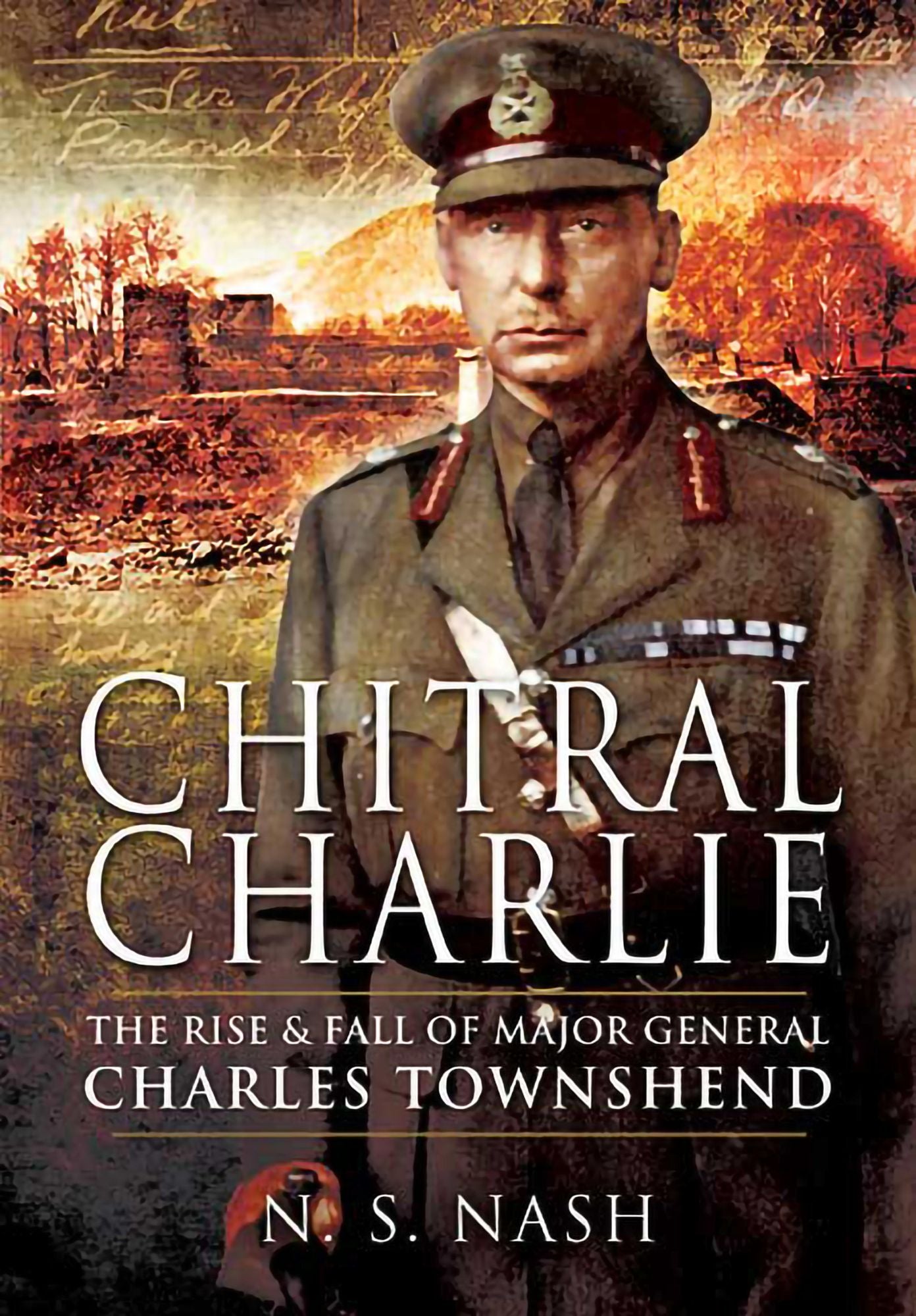Chitral Charlie: The Rise and Fall of Major General Charles Townshend