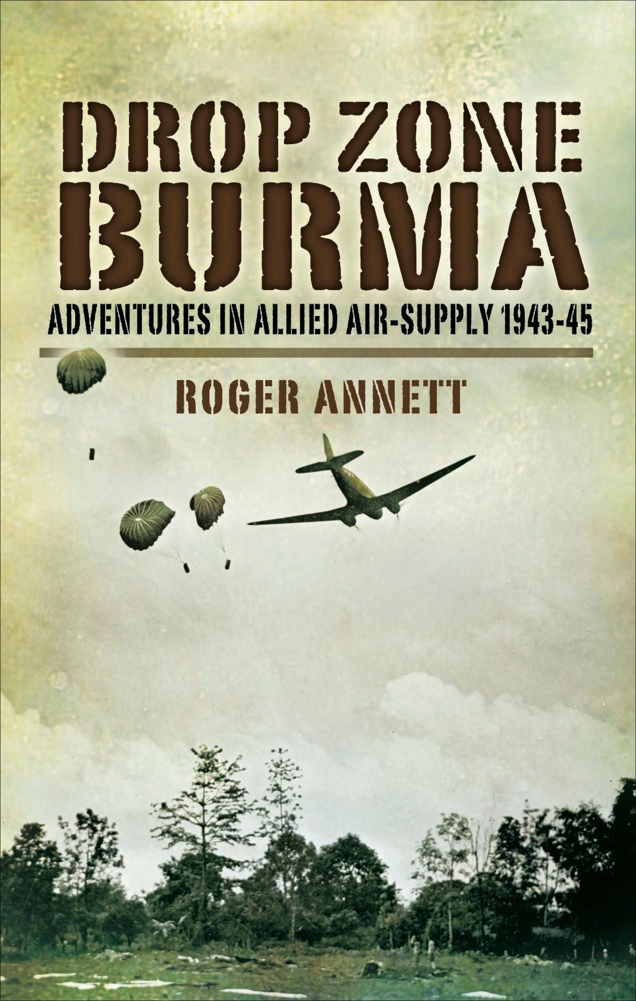 Drop Zone Burma: Adventures in Allied Air-Supply 1943-45