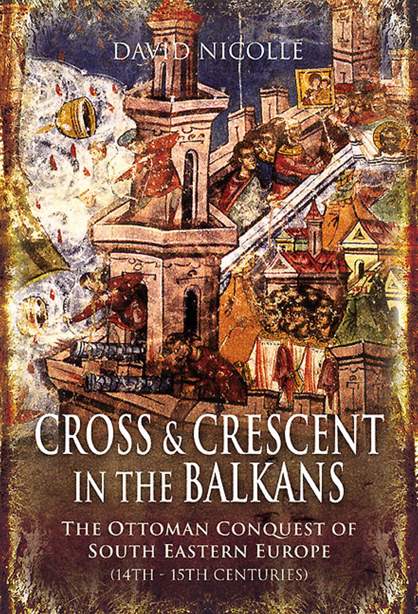 Cross and Crescent in the Balkans: The Ottoman Conquest of Southeastern Europe (14th - 15th centuries)