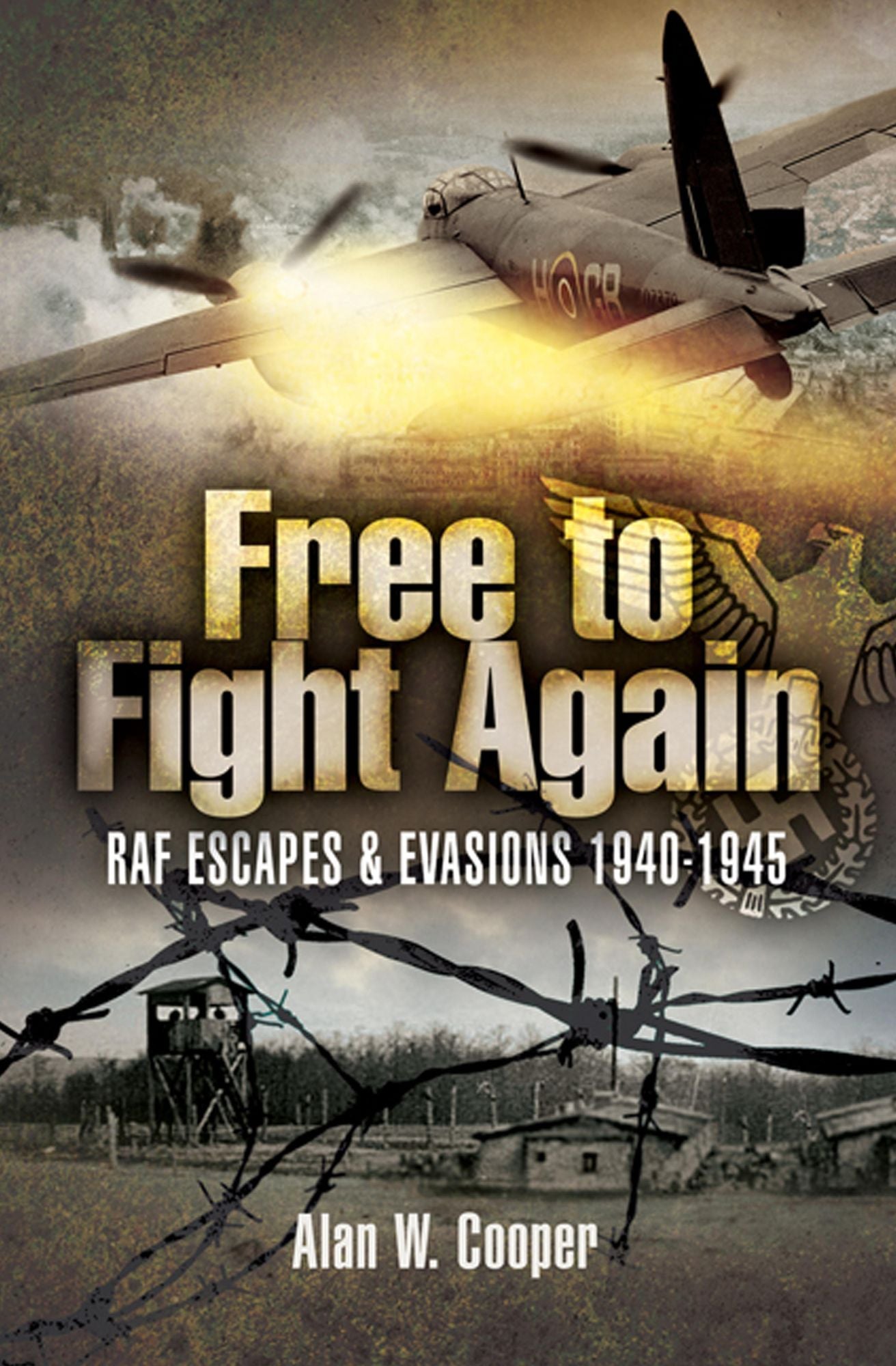 Free to Fight Again: RAF Escapes and Evasions 1940-1945