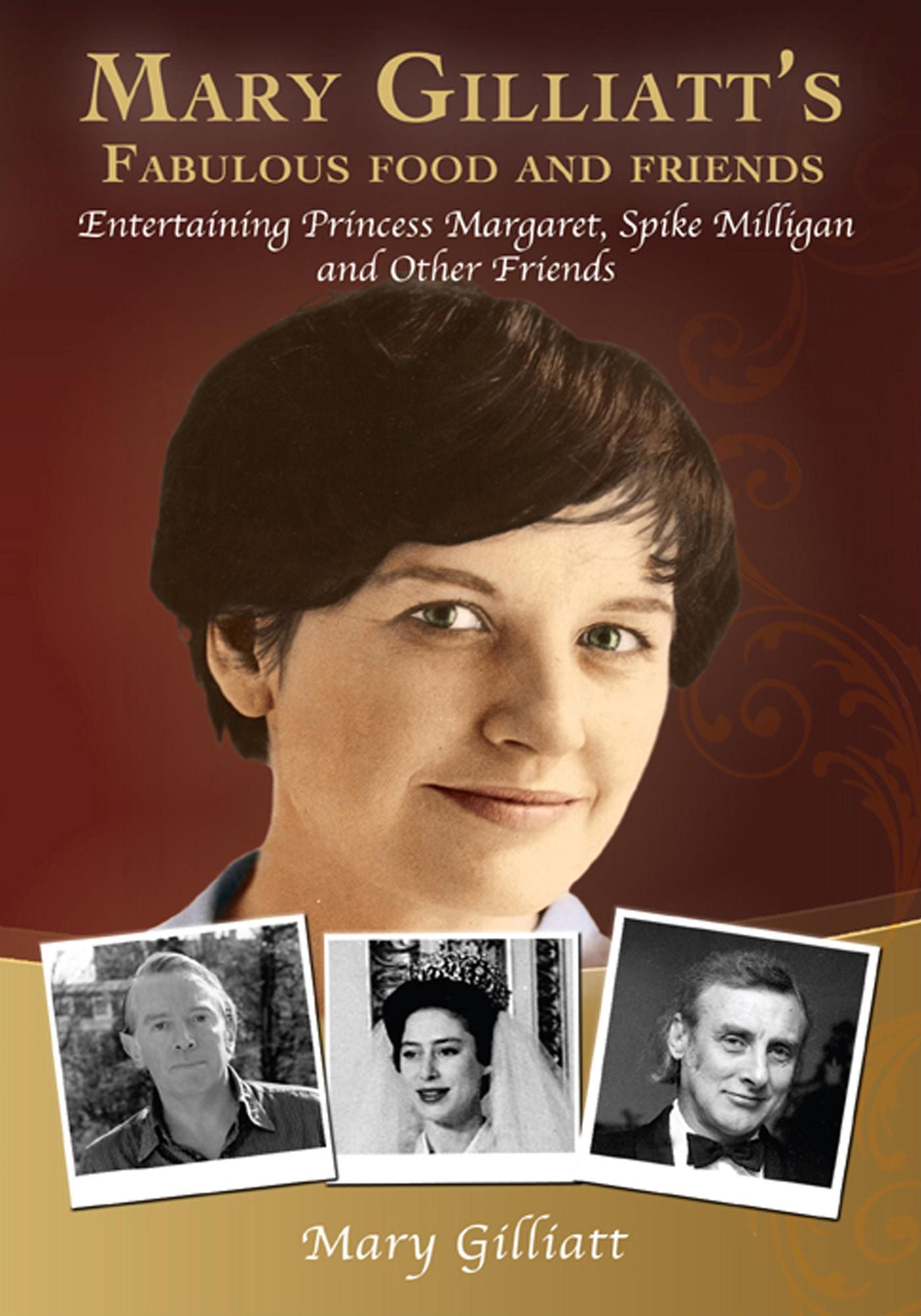 Mary Gilliatt's Fabulous Food and Friends: Entertaining Princess Margaret, Spike Milligan and other friends