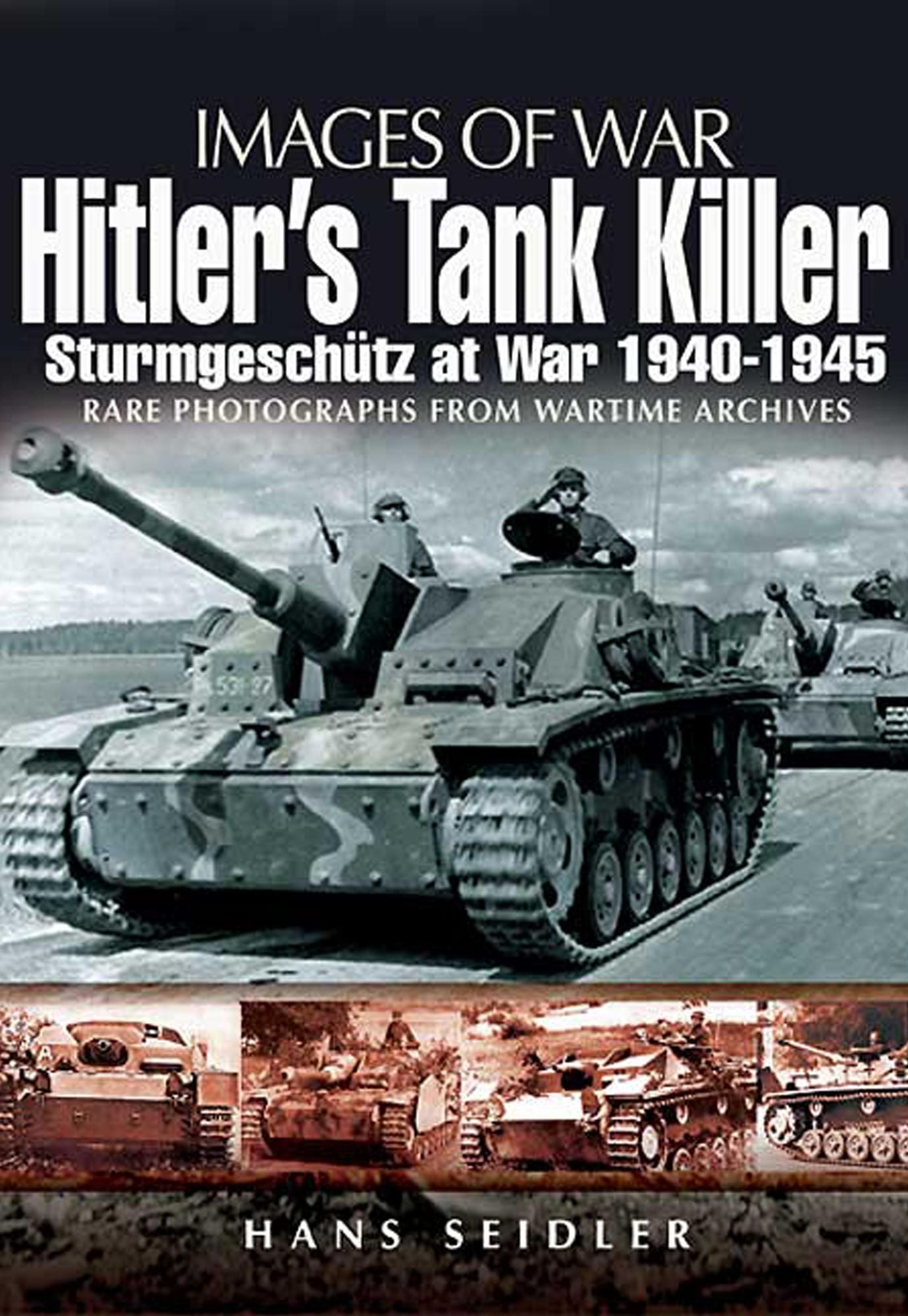 Hitler's Tank Killer: Sturmgeschütz at War 1940 - 1945