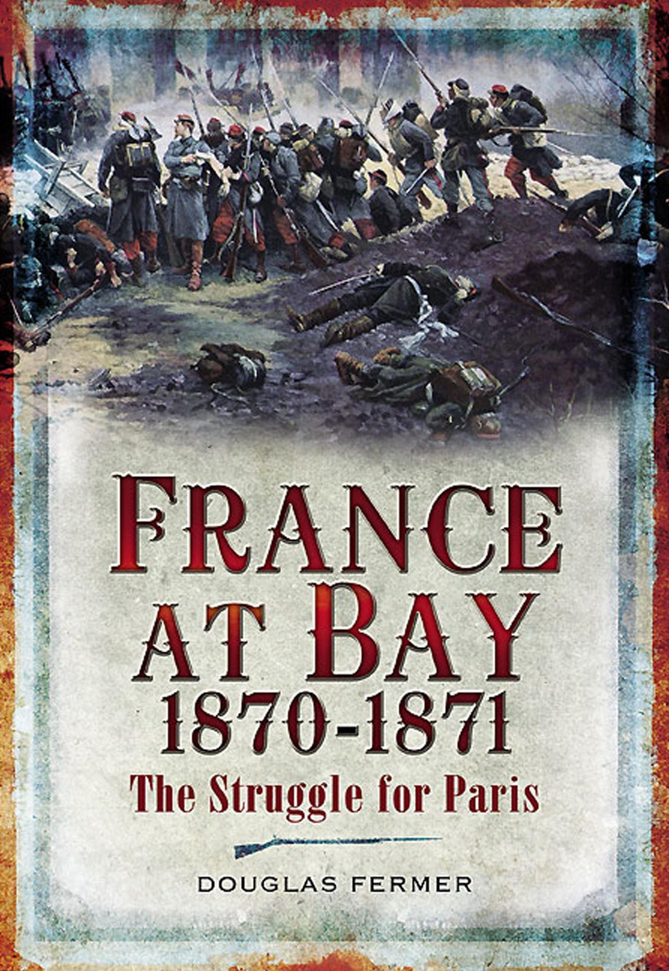 France at Bay 1870-1871: The Struggle for Paris
