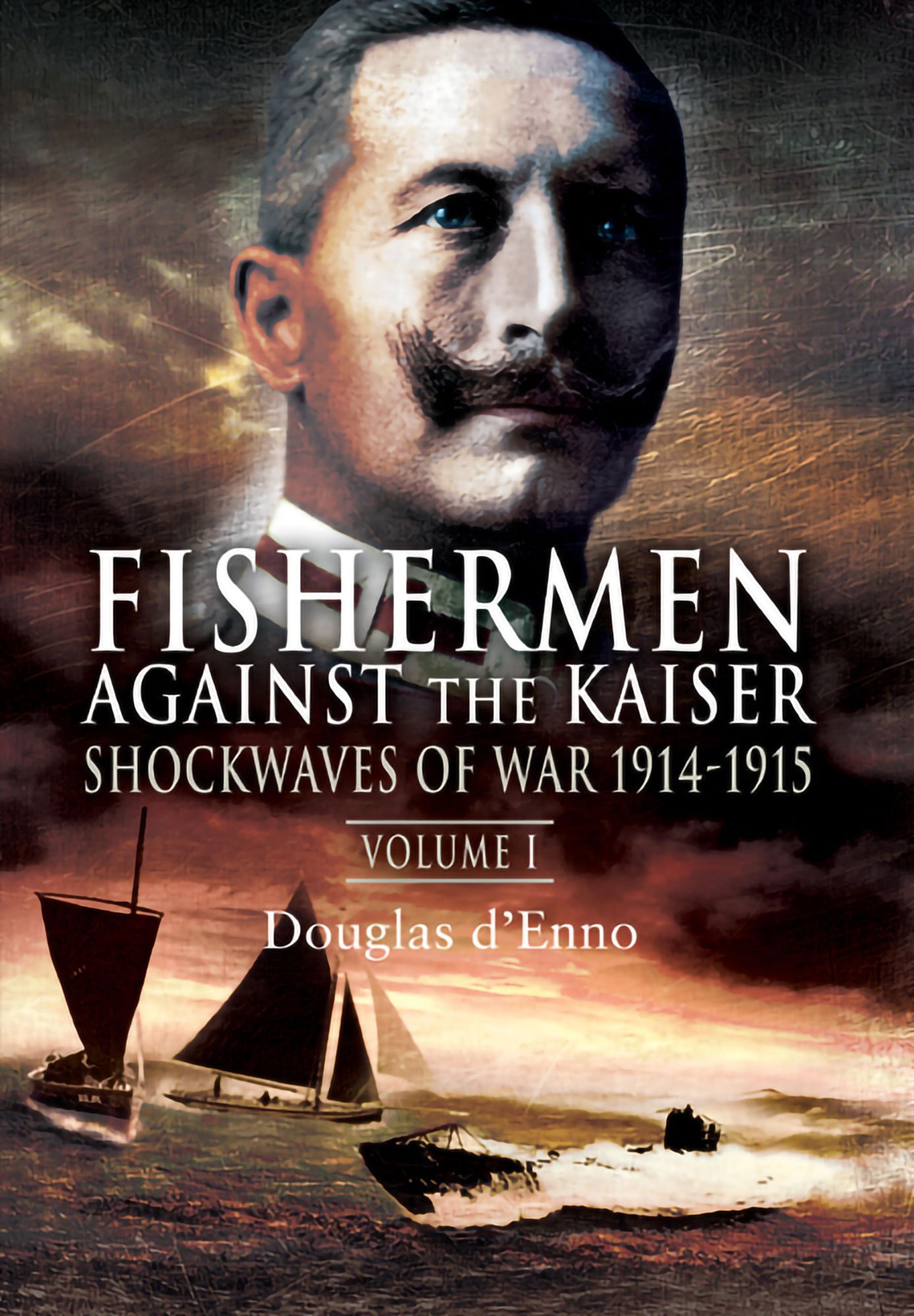 Fishermen Against the Kaiser: Volume 1 Shockwaves of War 1914 -1915