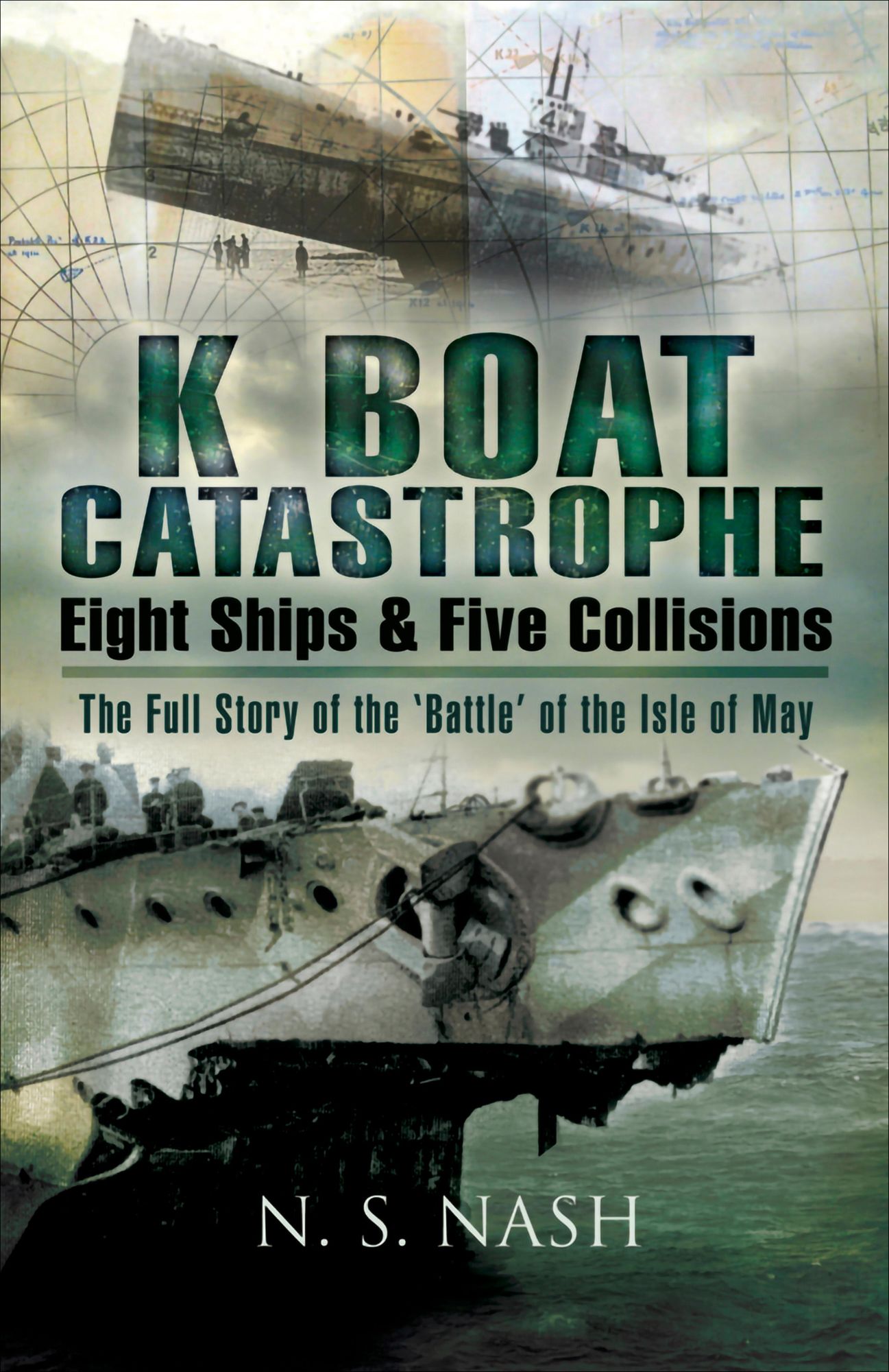 K Boat Catastrophe: Eight Ships and Five Collisions: The full story of the 'Battle' of the Isle of May