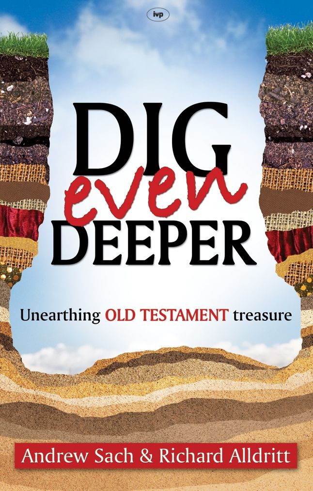 Dig Even Deeper: Unearthing Old Testament Treasure