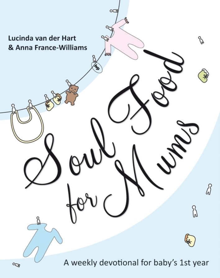 Soul Food for Mums: An Ideal Devotional for Baby's 1st Year