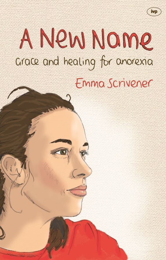 A New Name: Grace And Healing For Anorexia: Grace And Healing For Anorexia: Grace And Healing For Anorexia: Grace And Healing For Anorexia