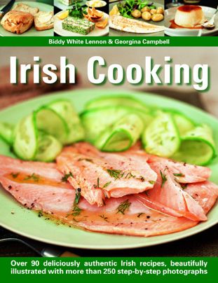 Irish Cooking: Over 90 Deliciously Authentic Irish Recipes, Beautifully Illustrated With More Than 250 Step-By-Step Photographs
