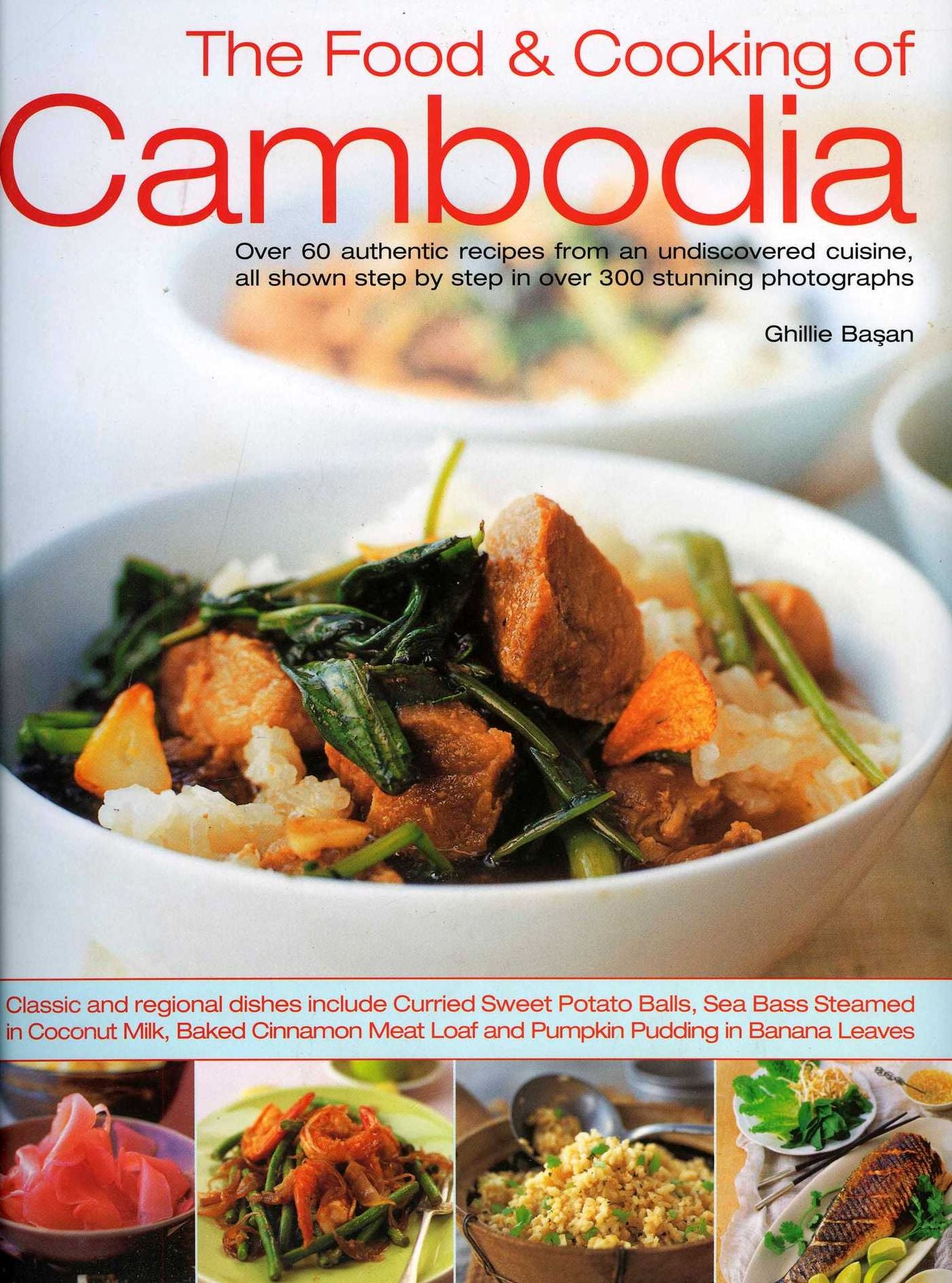 Food & Cooking of Cambodia: Over 60 authentic classic recipes from an undiscovered cuisine, shown step-by-step in over 250 stunning photographs; An illustrated practical introduction to using ingredients, equipment and techniques