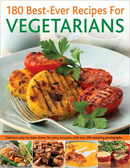 180 Best-Ever Recipes for Vegetarians: Delicious easy-to-make dishes for every occasion, with over 200 tempting photographs