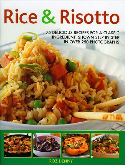 Rice & Risotto: 75 delicious ways with a classic ingredient, shown step by step in 300 photographs