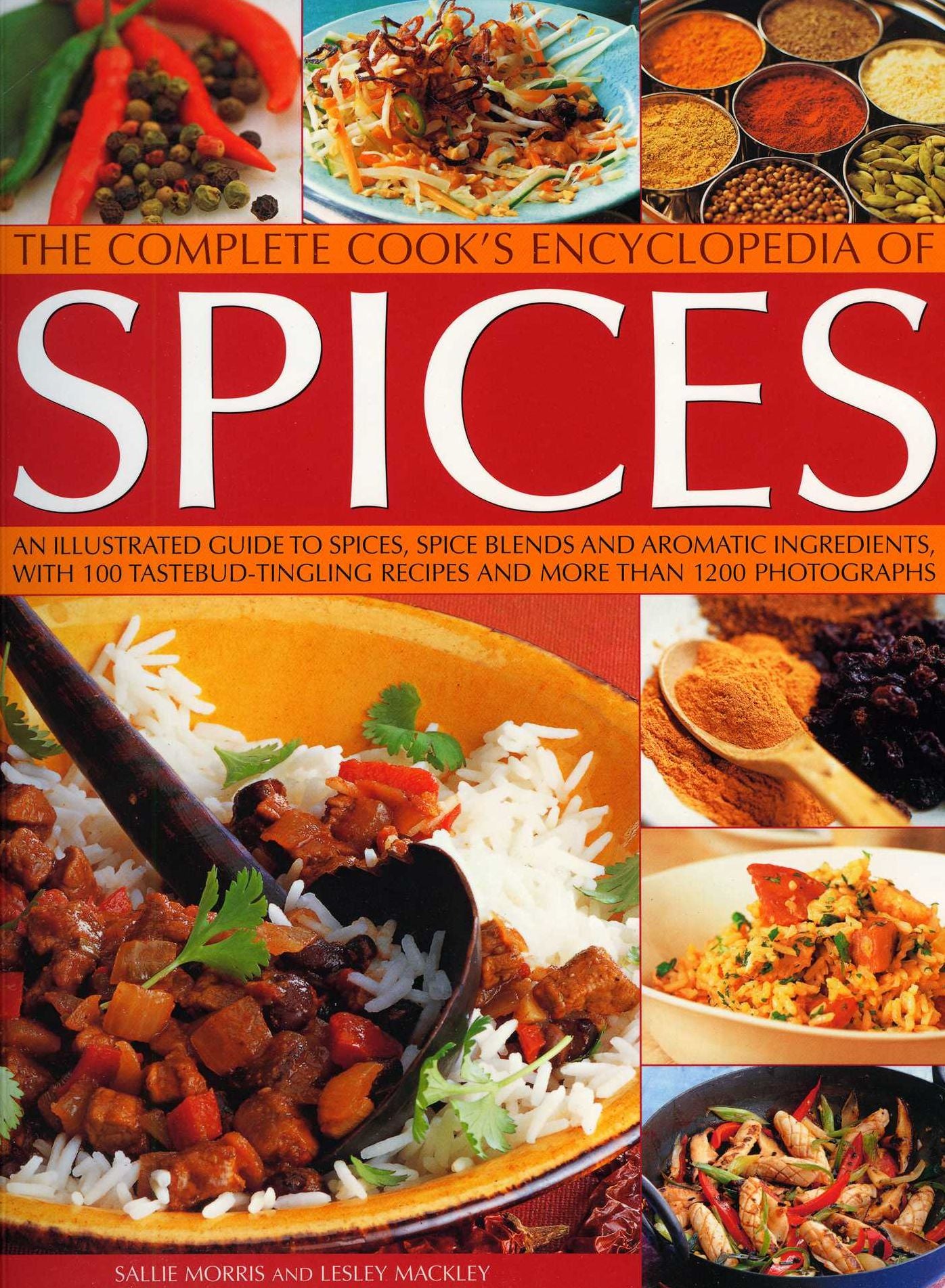 The Complete Cook's Encyclopedia to Spices: An illustrated guide to spices, spice blends and aromatic ingredients, with 100 taste-tingling recipes and 1200 step-by-step photographs